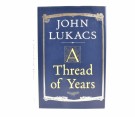 John Lukacs:  A Thread of Years. thumbnail
