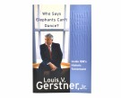 Louis V. Gerstner, Jr.  Who Says Elephants Can`t Dance?  thumbnail