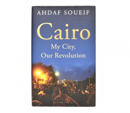 Ahdaf Soueif: My City, Our Revolution. Signert.