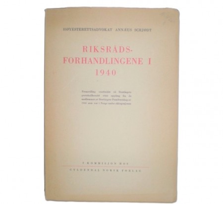 Annæus Schjødt: Riksrådsforhandlingene i 1940. 