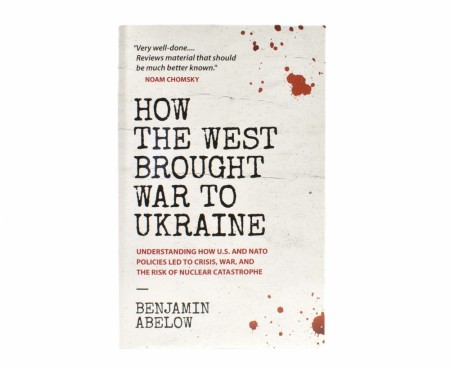 Benjamin Abelow:  How the West Brought War to Ukraine.  