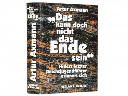 Artur Axmann: „Das kann doch nicht das Ende sein“
