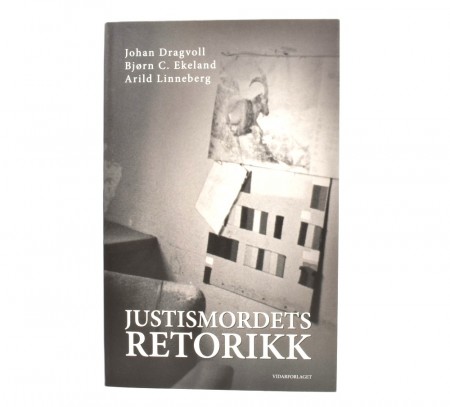 Johan Dragvoll,  Bjørn C. Ekeland og Arild Linneberg: Justismordets retorikk.  