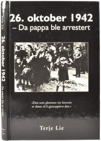 Terje Lie:  26. oktober 1942.  - Da pappa ble arrestert.