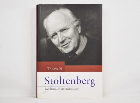Thorvald Stoltenberg: Det handler om mennesker. Signert 