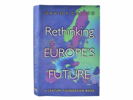 David P. Calleo:  Rethinking Europe`s Future.