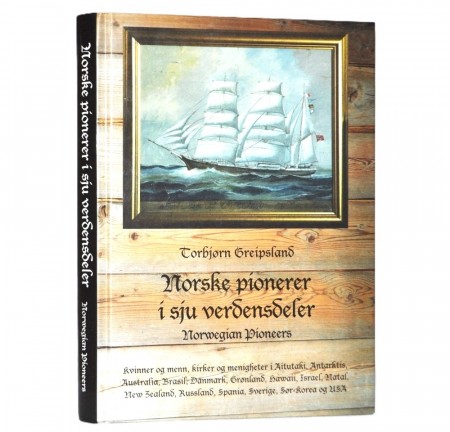 Torbjørn Greipsland: Norske pionerer i sju verdensdeler.