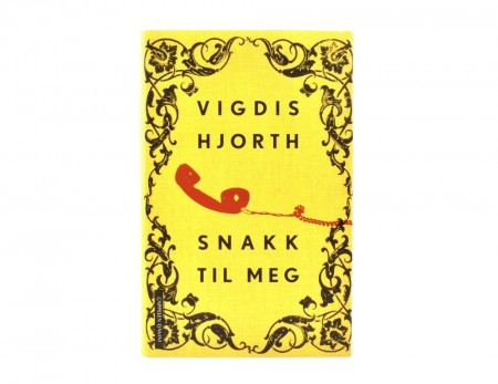 Vigdis Hjorth:  Snakk til meg.  