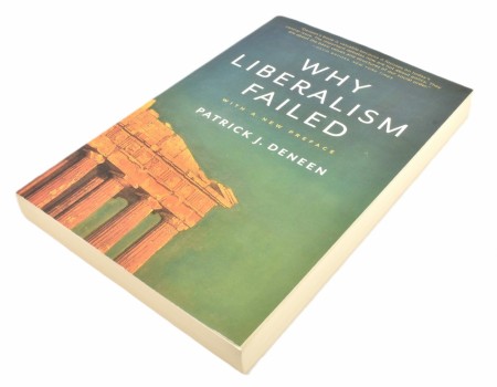 Patrick J. Deneen:  Why Liberalism Failed.