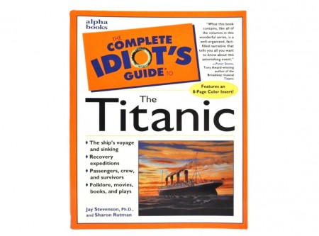 The Complete Idiot`s Guide to the Titanic.