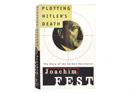 Joachim Fest: Plotting Hitler`s Death.  