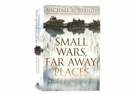 Michael Burleigh:  Small Wars, Far Away Places. 