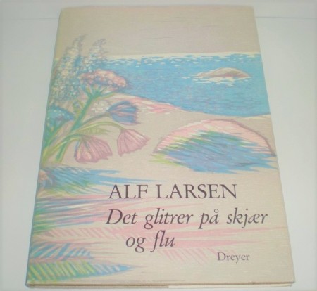 Alf Larsen: Det glitrer på skjær og flu. 
