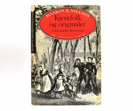 Haakon B. Nielseon: Kjentfolk og originaler i det gamle Kristiania.