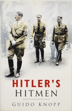 Guido Knopp: Hitler`s Hitmen.