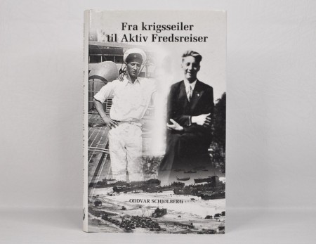 Oddvar Schjølberg: Fra krigsseiler til Aktiv Fredsreiser. 