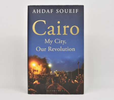 Ahdaf Soueif: My City, Our Revolution. Signert.