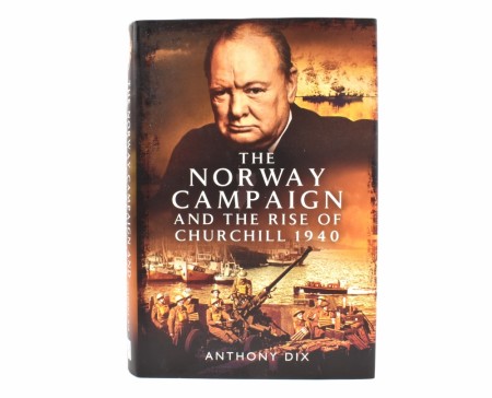 The Norway Campaign and the Rise of Churchill 1940.