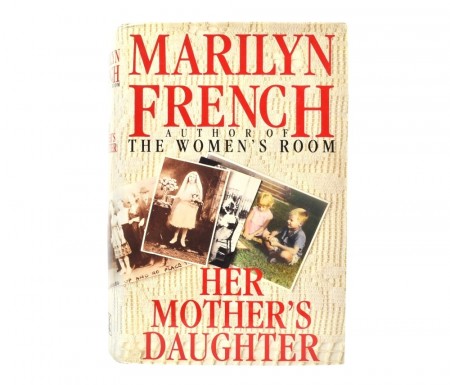Marilyn French: Her Mother`s Daughter. 