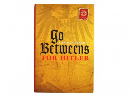 Karina Urbach: Go-betweens for Hitler.