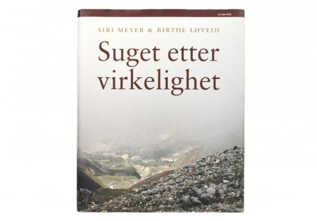 Siri Meyer & Birthe Løveid: Suget etter virkeligheten. 