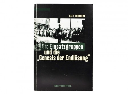 Die Einsatzgruppen und die „Genesis der Endlösung“