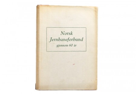 Hans Amundsen: Norsk Jernbaneforbund gjennom 60 år