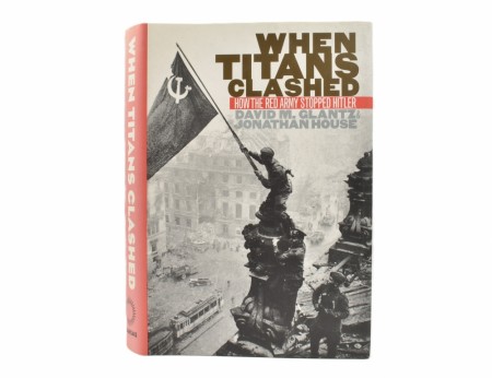 David M. Glantz & Jonathan House:  When Titans Clashed.  